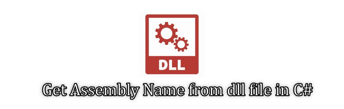 how-to-extract-assembly-name-from-dll-file-in-c-maytham-fahmi